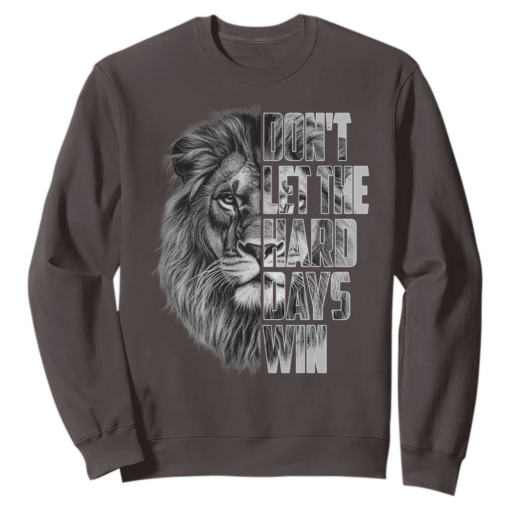 Don't Let the Hard Days Win Sweatshirt Lion Power Mental Health Warrior TS09 Dark Chocolate Print Your Wear