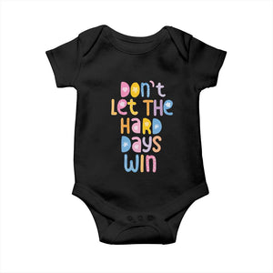 Don't Let the Hard Days Win Baby Onesie TS09 Black Print Your Wear