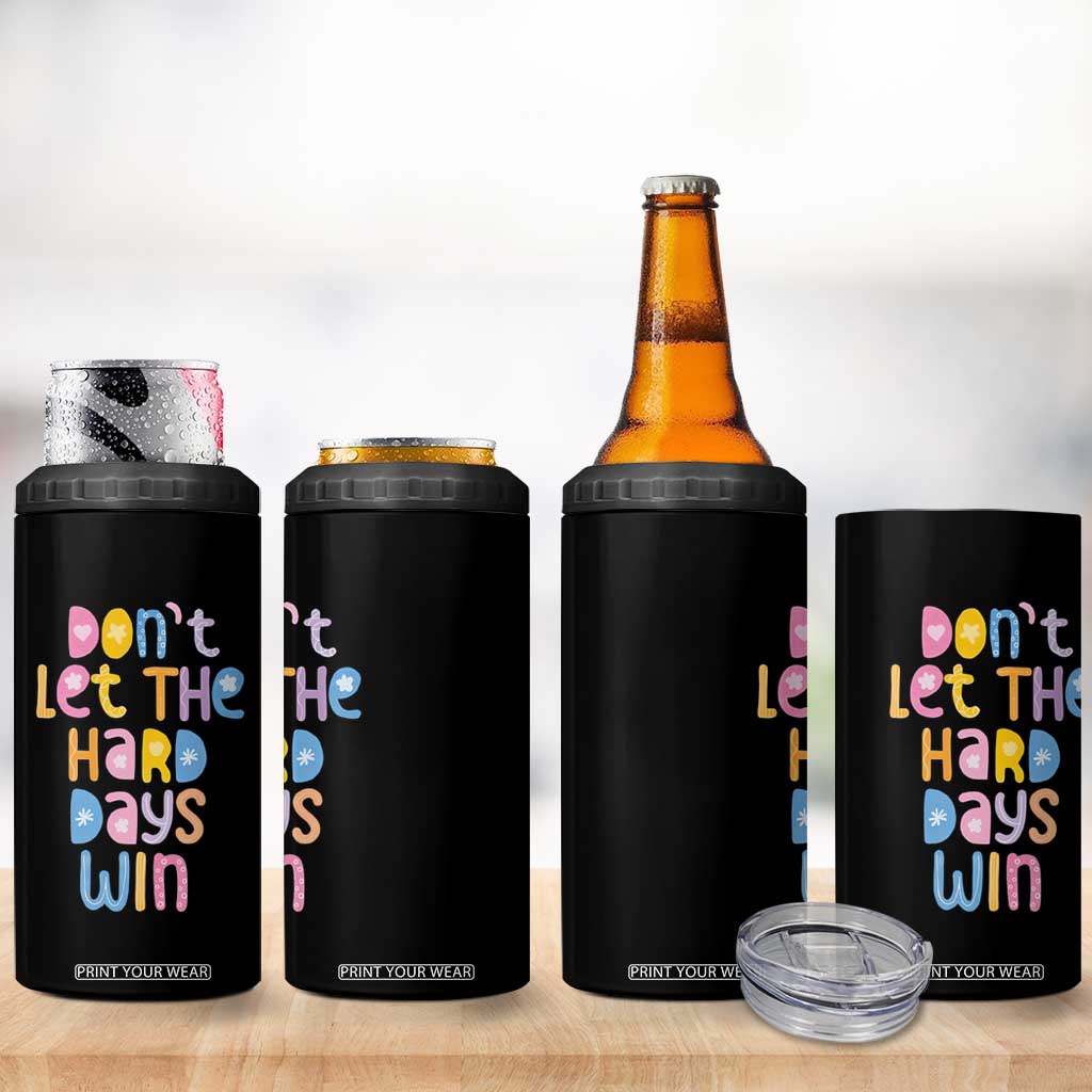 Don't Let the Hard Days Win 4 in 1 Can Cooler Tumbler TS09 Print Your Wear