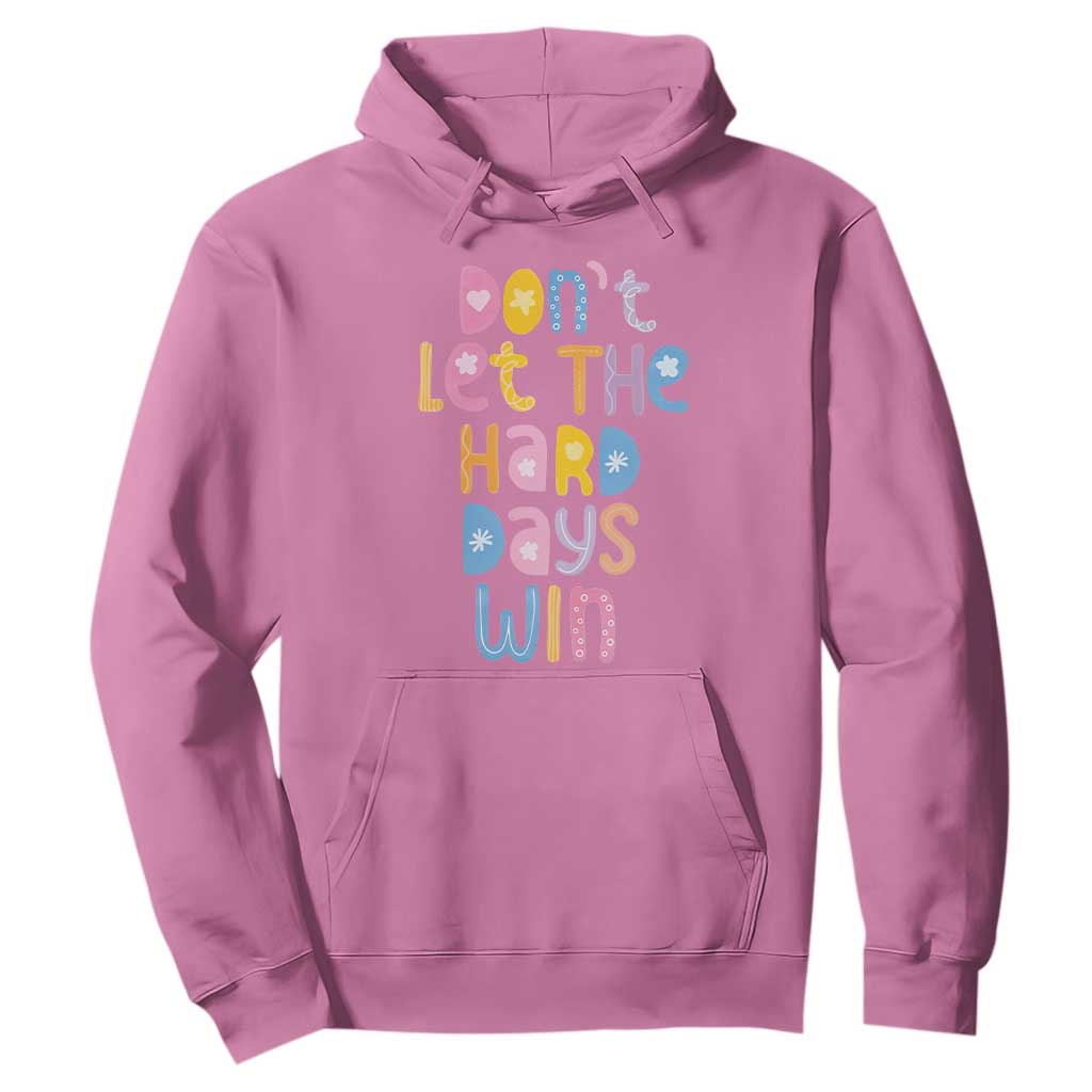 Don't Let the Hard Days Win Hoodie TS09 Azalea Print Your Wear