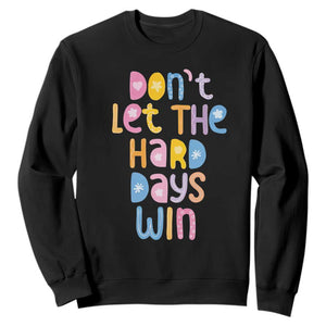 Don't Let the Hard Days Win Sweatshirt TS09 Black Print Your Wear