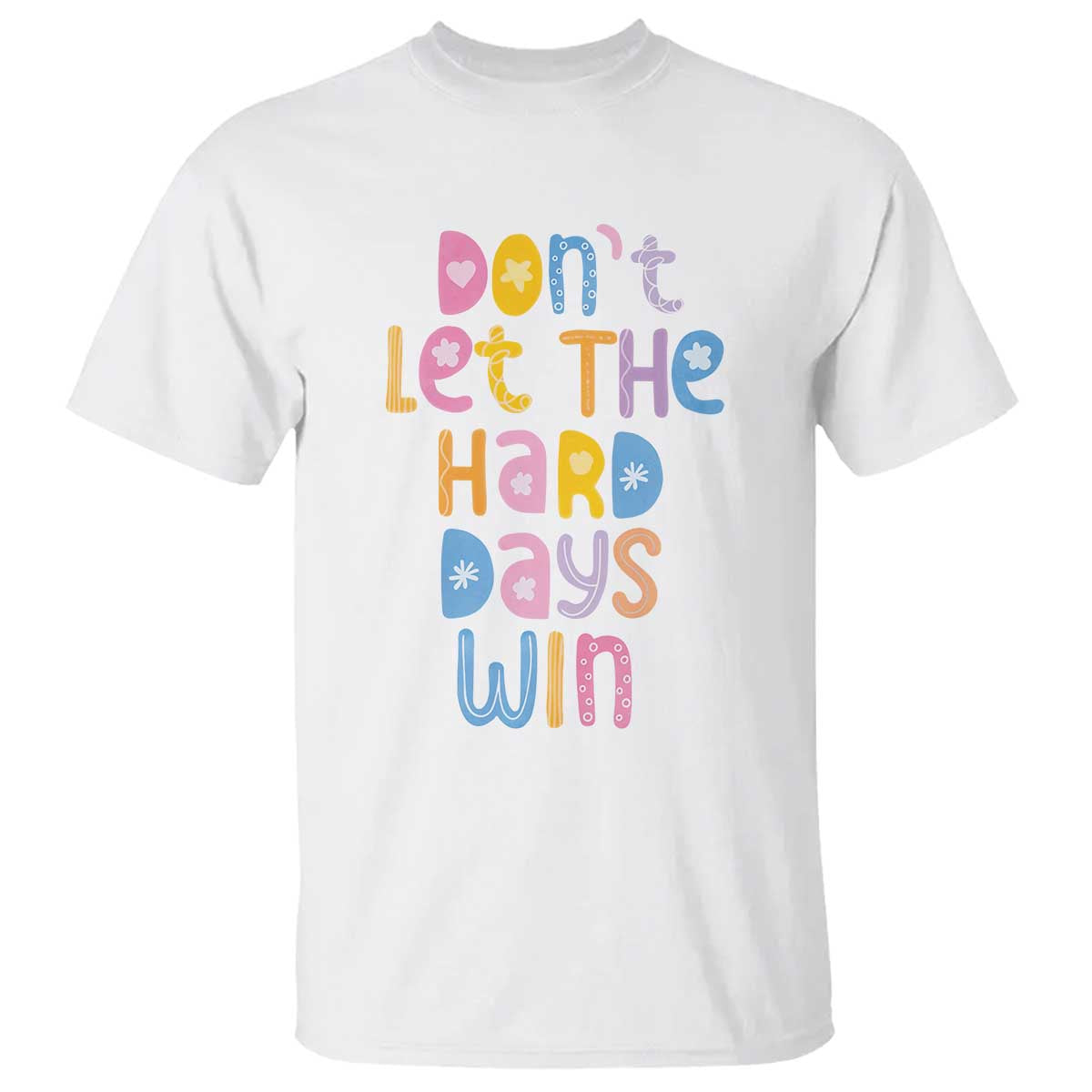 Don't Let the Hard Days Win T Shirt TS09 White Print Your Wear