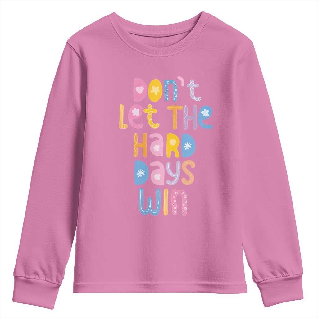 Don't Let the Hard Days Win Youth Sweatshirt TS09 Azalea Print Your Wear