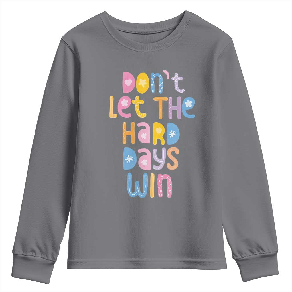 Don't Let the Hard Days Win Youth Sweatshirt TS09 Charcoal Print Your Wear