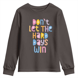 Don't Let the Hard Days Win Youth Sweatshirt TS09 Dark Chocolate Print Your Wear