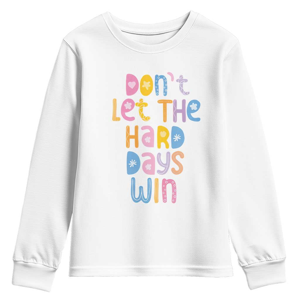 Don't Let the Hard Days Win Youth Sweatshirt TS09 White Print Your Wear