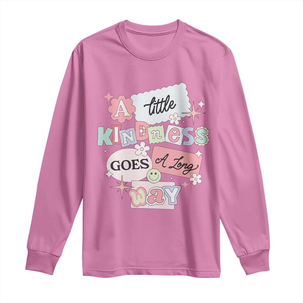 Inspirational A Little Kindness Goes A Long Way Long Sleeve Shirt TS09 Azalea Print Your Wear