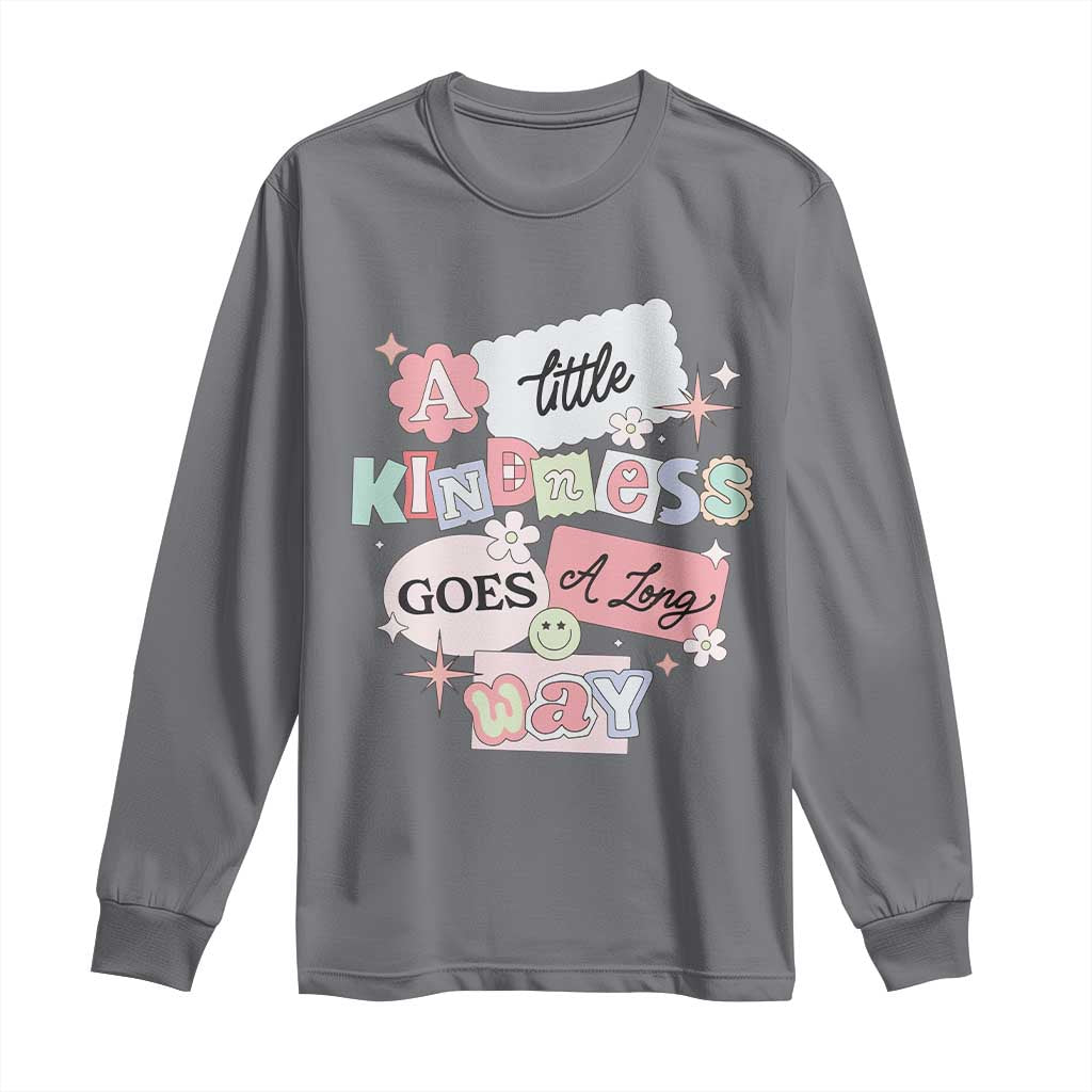 Inspirational A Little Kindness Goes A Long Way Long Sleeve Shirt TS09 Charcoal Print Your Wear
