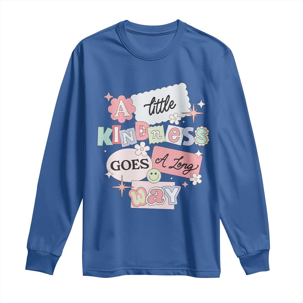 Inspirational A Little Kindness Goes A Long Way Long Sleeve Shirt TS09 Royal Blue Print Your Wear