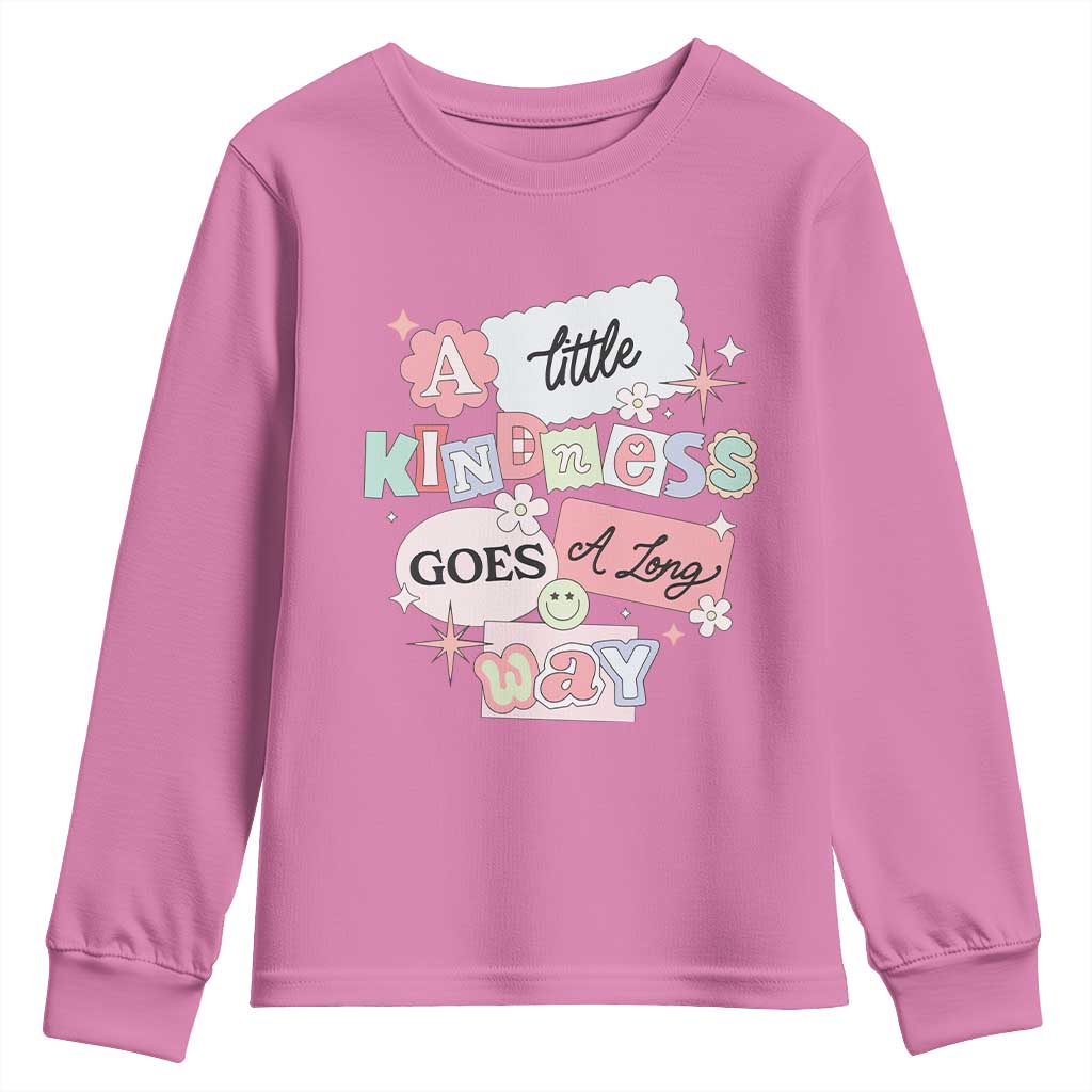 Inspirational A Little Kindness Goes A Long Way Youth Sweatshirt TS09 Azalea Print Your Wear