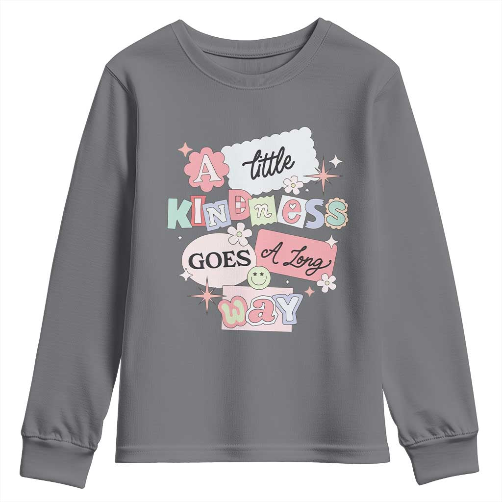 Inspirational A Little Kindness Goes A Long Way Youth Sweatshirt TS09 Charcoal Print Your Wear