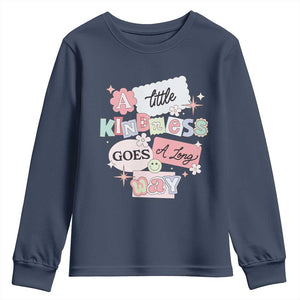 Inspirational A Little Kindness Goes A Long Way Youth Sweatshirt TS09 Navy Print Your Wear