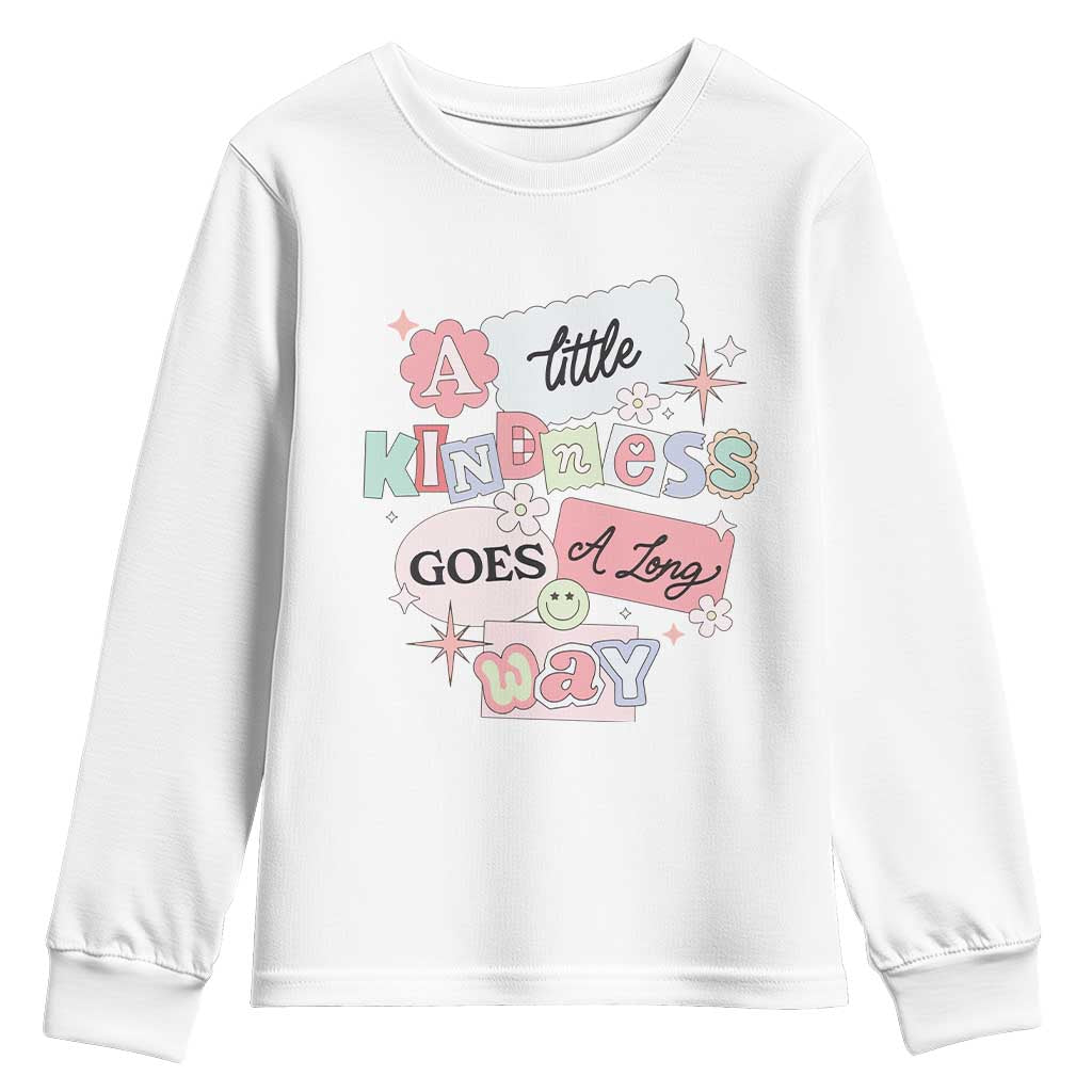 Inspirational A Little Kindness Goes A Long Way Youth Sweatshirt TS09 White Print Your Wear