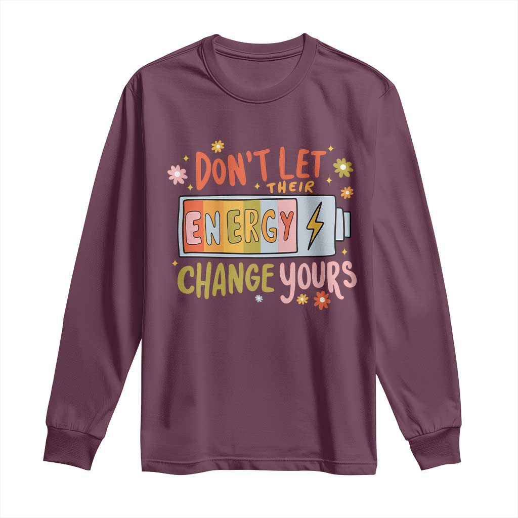 Don't Let Their Energy Change Yours Long Sleeve Shirt TS09 Maroon Print Your Wear