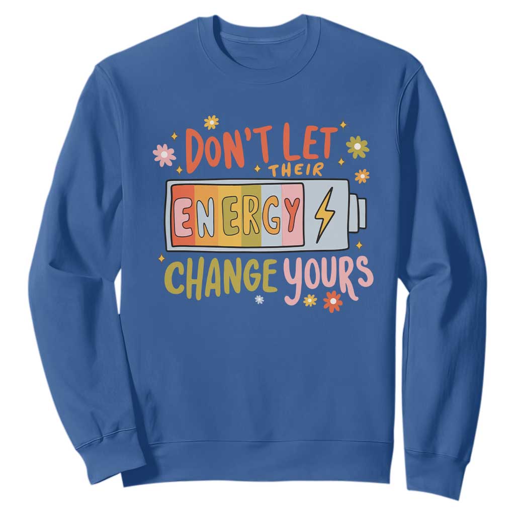 Don't Let Their Energy Change Yours Sweatshirt TS09 Royal Blue Print Your Wear