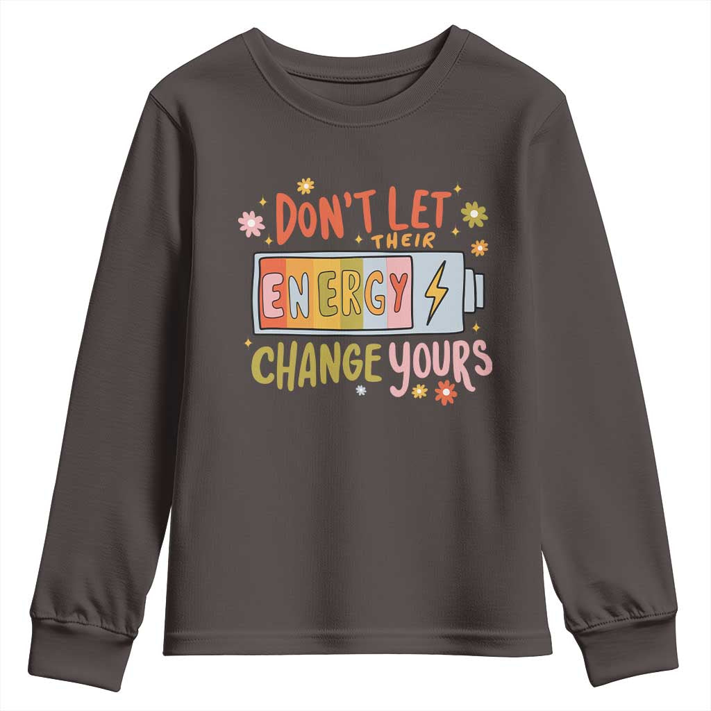 Don't Let Their Energy Change Yours Youth Sweatshirt TS09 Dark Chocolate Print Your Wear