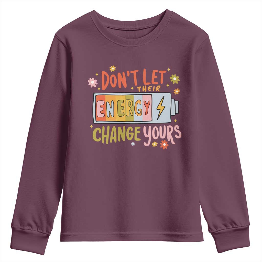 Don't Let Their Energy Change Yours Youth Sweatshirt TS09 Maroon Print Your Wear
