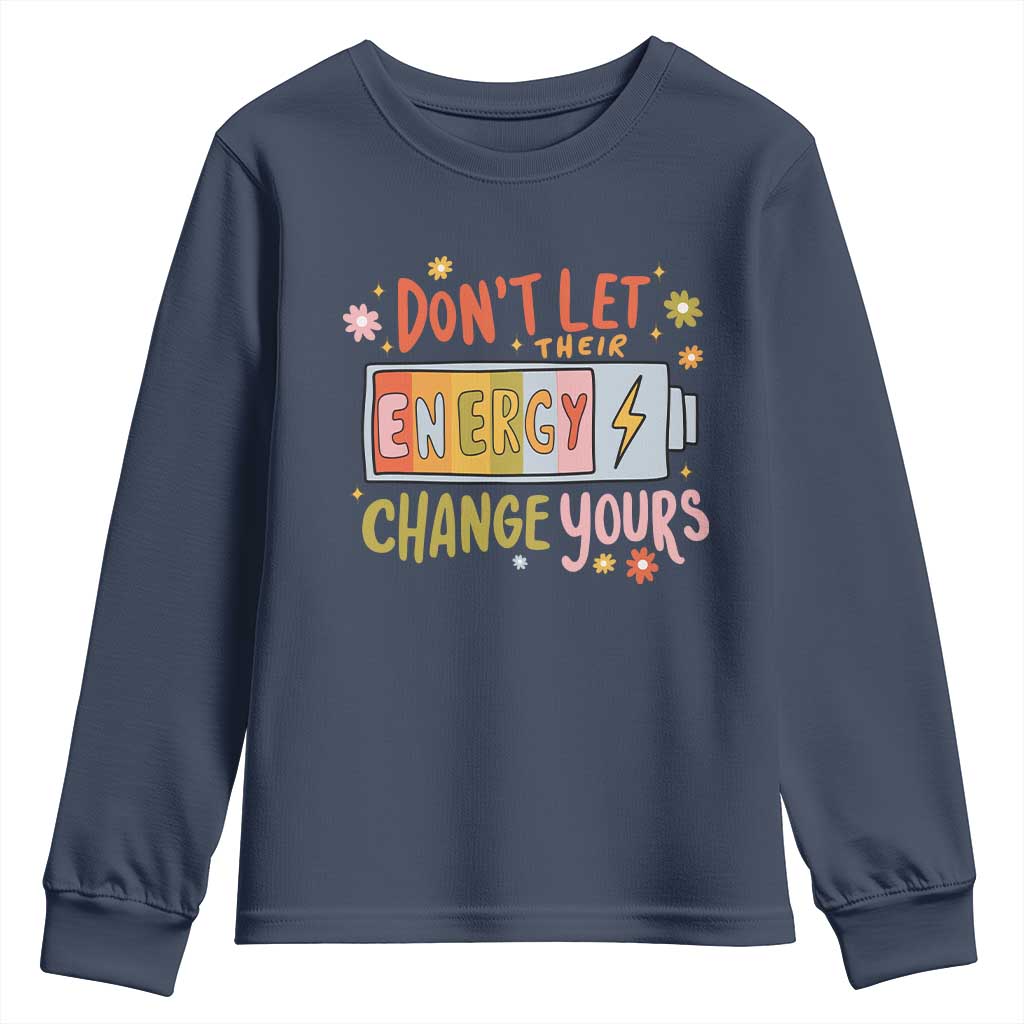 Don't Let Their Energy Change Yours Youth Sweatshirt TS09 Navy Print Your Wear