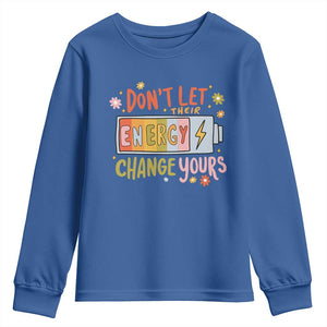 Don't Let Their Energy Change Yours Youth Sweatshirt TS09 Royal Blue Print Your Wear