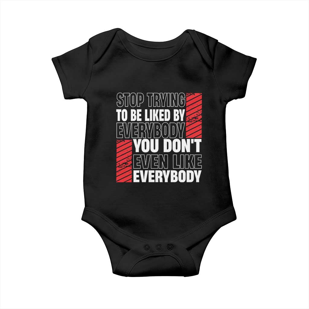 Stop Trying To Be Liked By Everybody Baby Onesie TS09 Black Print Your Wear
