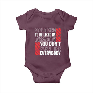 Stop Trying To Be Liked By Everybody Baby Onesie TS09 Maroon Print Your Wear