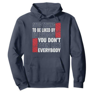 Stop Trying To Be Liked By Everybody Hoodie TS09 Navy Print Your Wear