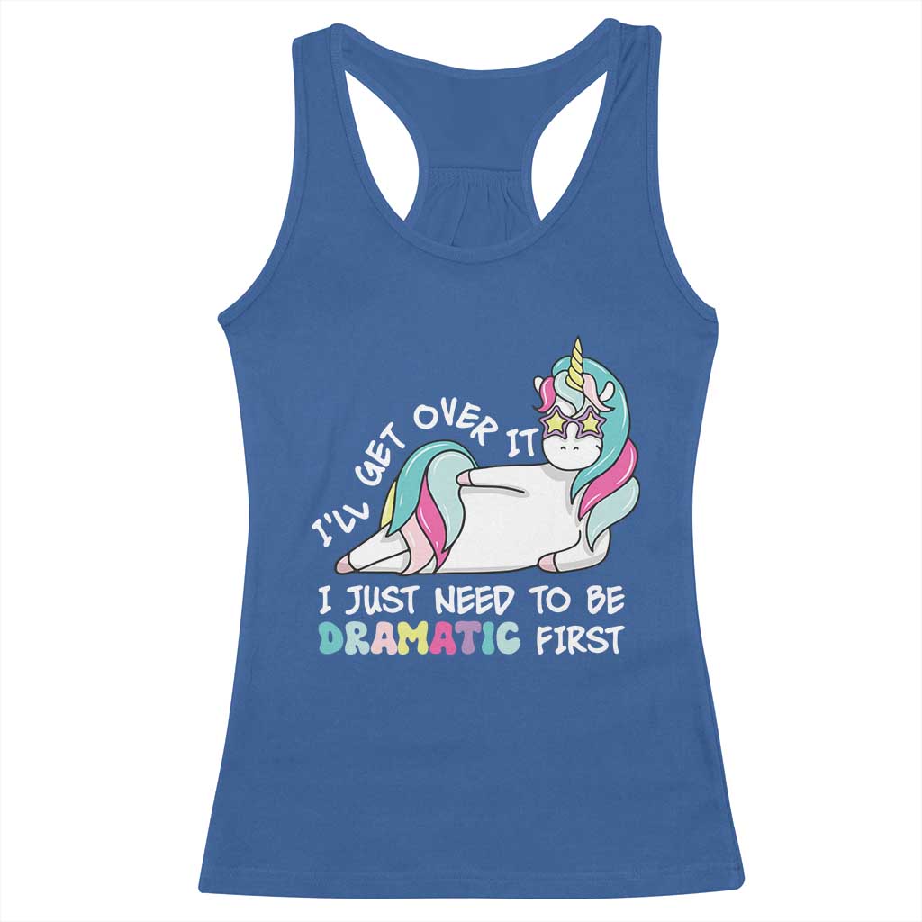 Funny Unicorn I'll Get Over It I Just Need To Be Dramatic Racerback Tank Top TS09 Royal Blue Print Your Wear