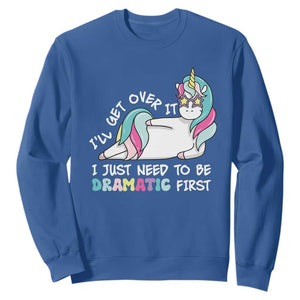 Funny Unicorn I'll Get Over It I Just Need To Be Dramatic Sweatshirt TS09 Royal Blue Print Your Wear