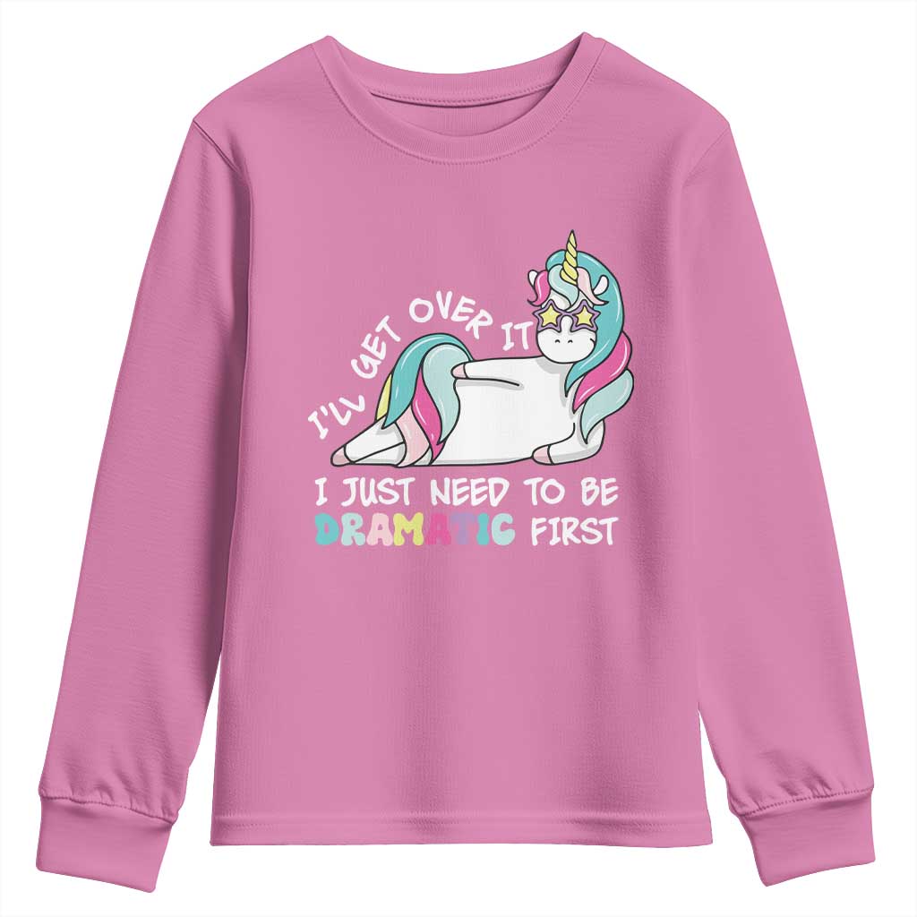 Funny Unicorn I'll Get Over It I Just Need To Be Dramatic Youth Sweatshirt TS09 Azalea Print Your Wear