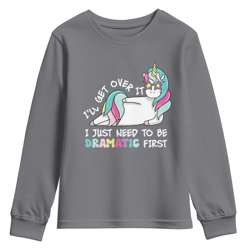 Funny Unicorn I'll Get Over It I Just Need To Be Dramatic Youth Sweatshirt TS09 Charcoal Print Your Wear
