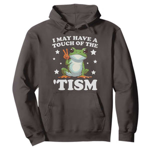 Funny I May Have A Touch Of The 'Tism Hoodie TS09 Dark Chocolate Print Your Wear