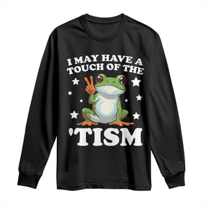 Funny I May Have A Touch Of The 'Tism Long Sleeve Shirt TS09 Black Print Your Wear