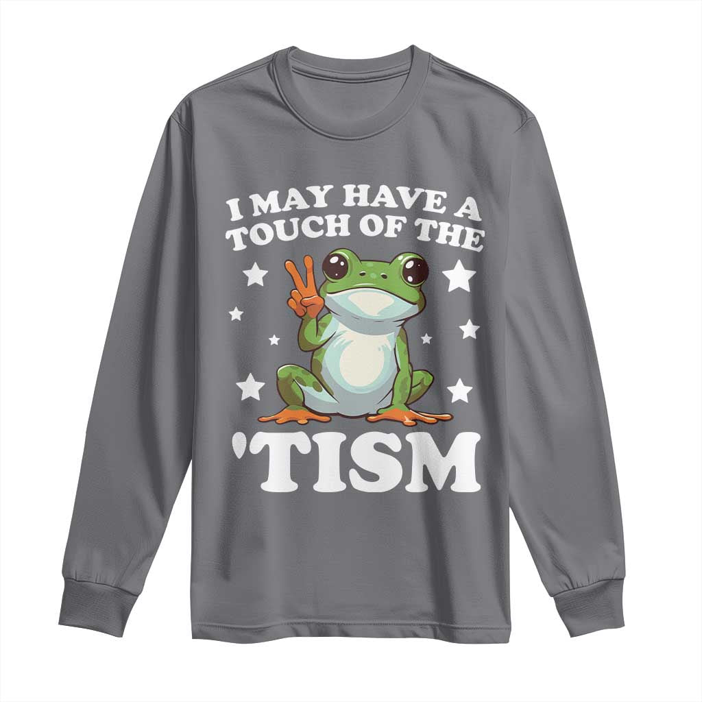 Funny I May Have A Touch Of The 'Tism Long Sleeve Shirt TS09 Charcoal Print Your Wear