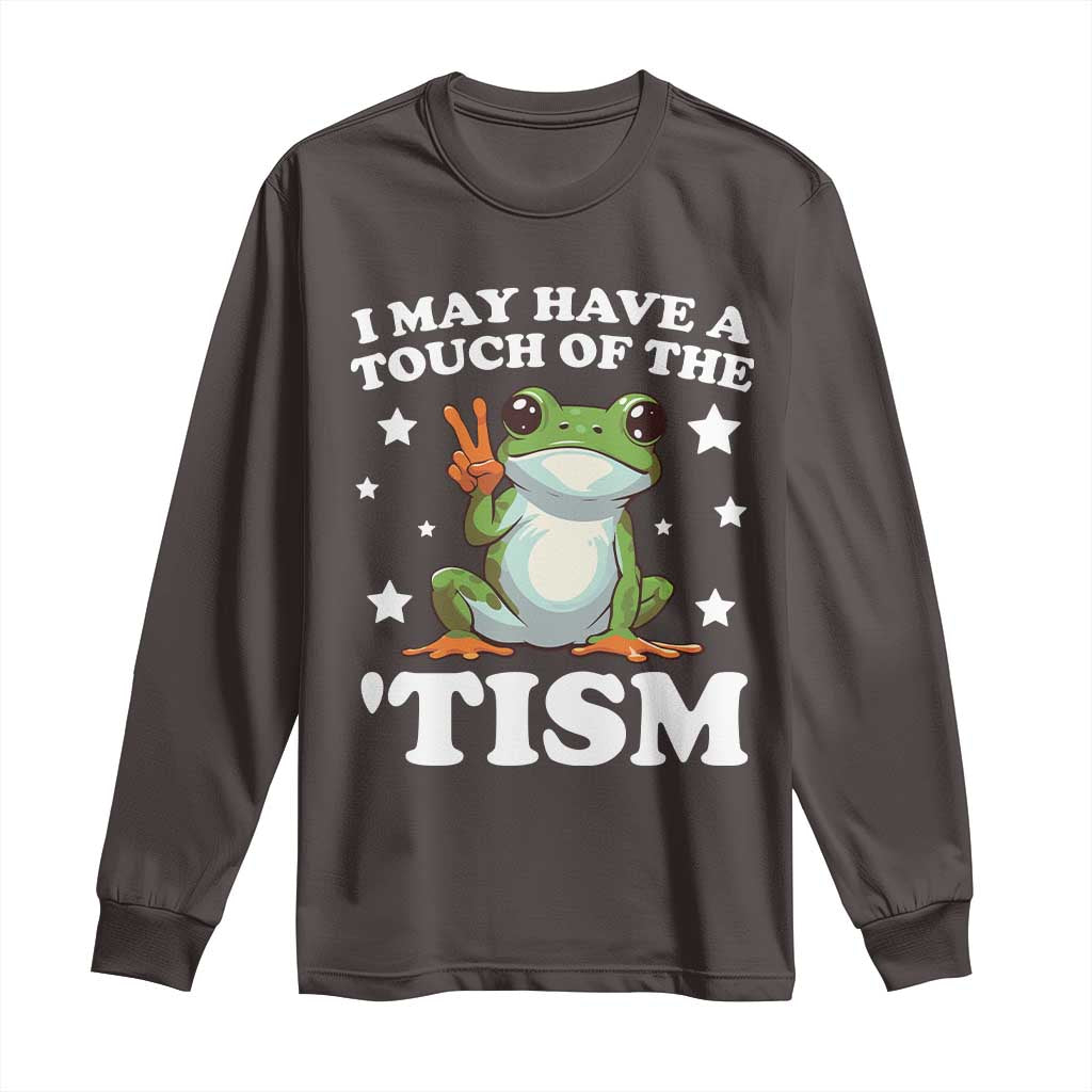 Funny I May Have A Touch Of The 'Tism Long Sleeve Shirt TS09 Dark Chocolate Print Your Wear