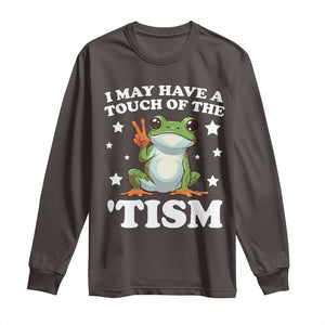 Funny I May Have A Touch Of The 'Tism Long Sleeve Shirt TS09 Dark Chocolate Print Your Wear