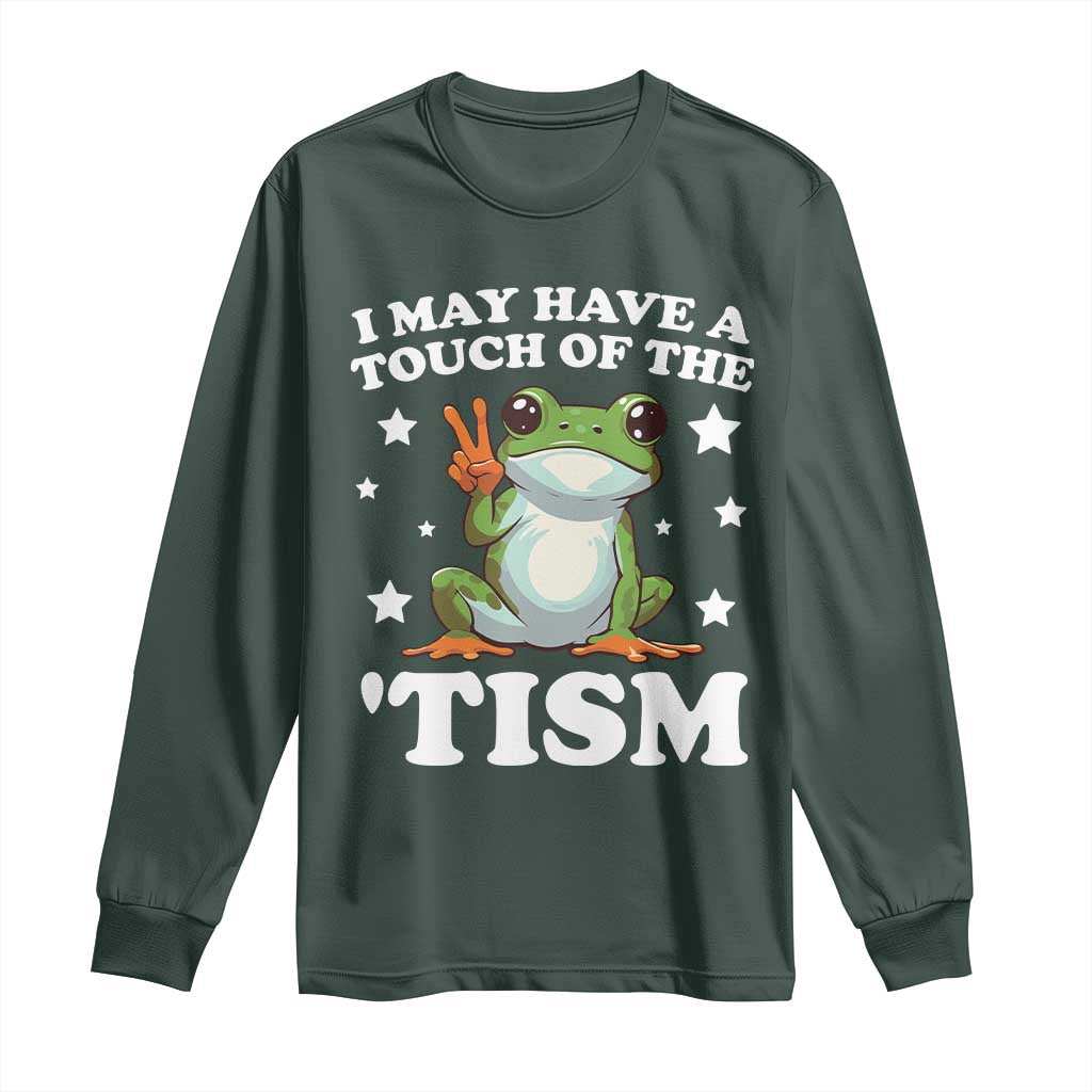 Funny I May Have A Touch Of The 'Tism Long Sleeve Shirt TS09 Dark Forest Green Print Your Wear