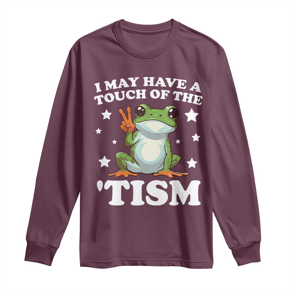 Funny I May Have A Touch Of The 'Tism Long Sleeve Shirt TS09 Maroon Print Your Wear