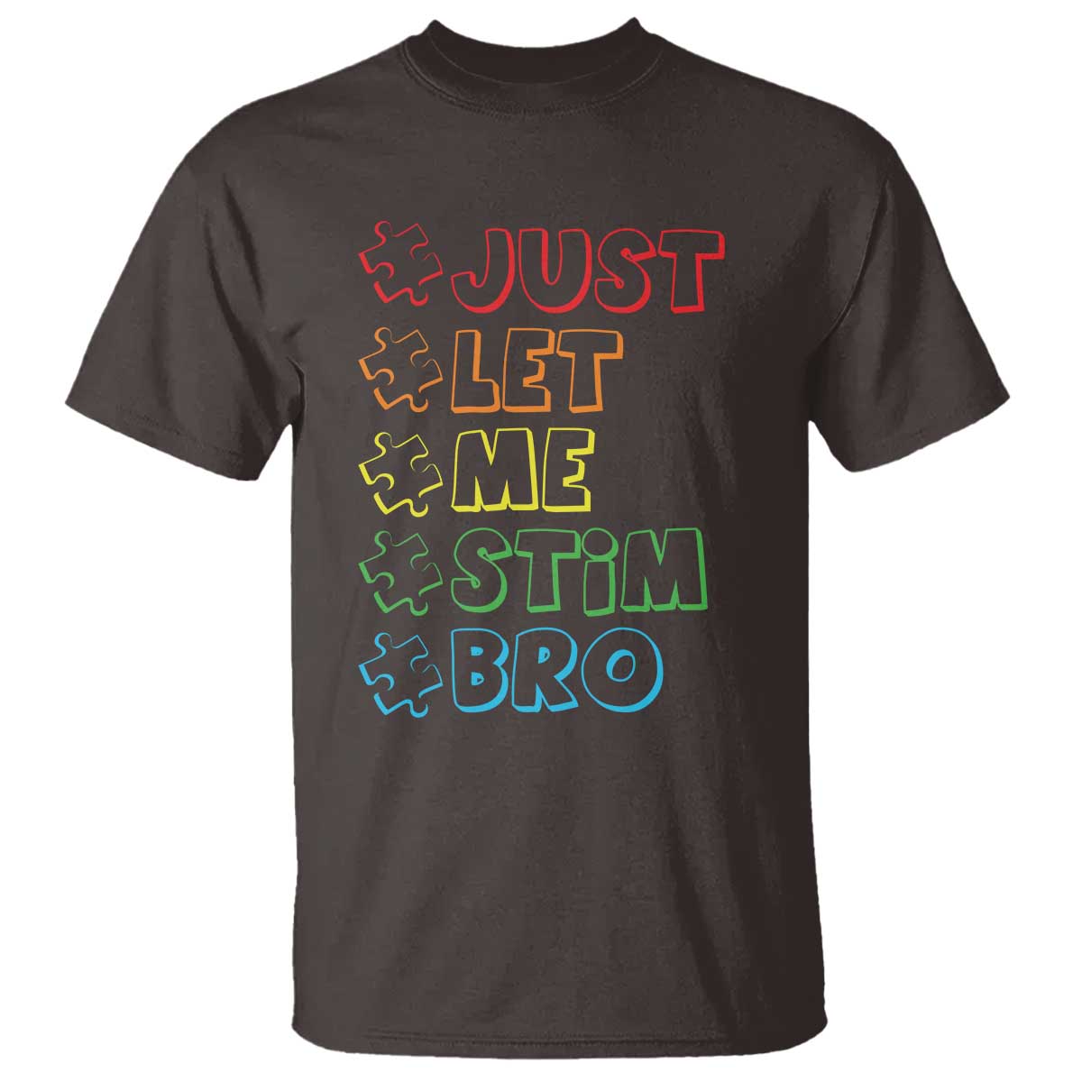 Funny Autistic T Shirt Just Let Me Stim Bro Autism Boys Kids TS09 Dark Chocolate Print Your Wear