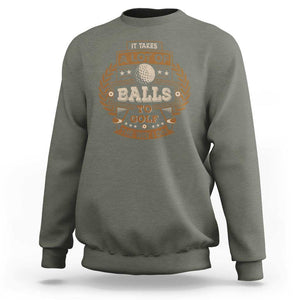 Funny Golf Sweatshirt It Takes A Lot Of Balls To Golf The Way I Do TS09 Military Green Print Your Wear