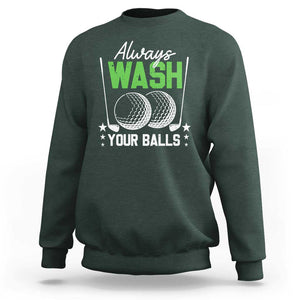 Funny Golf Sweatshirt Always Wash Your Balls TS09 Dark Forest Green Print Your Wear