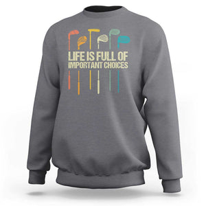 Funny Golf Sweatshirt Life Is Full Of Important Choices Golf Retro TS09 Charcoal Print Your Wear