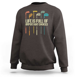 Funny Golf Sweatshirt Life Is Full Of Important Choices Golf Retro TS09 Dark Chocolate Print Your Wear