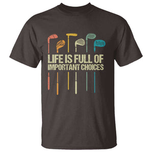 Funny Golf T Shirt Life Is Full Of Important Choices Golf Retro TS09 Dark Chocolate Print Your Wear