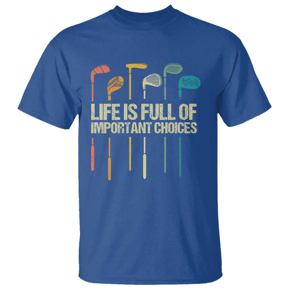 Funny Golf T Shirt Life Is Full Of Important Choices Golf Retro TS09 Royal Blue Print Your Wear
