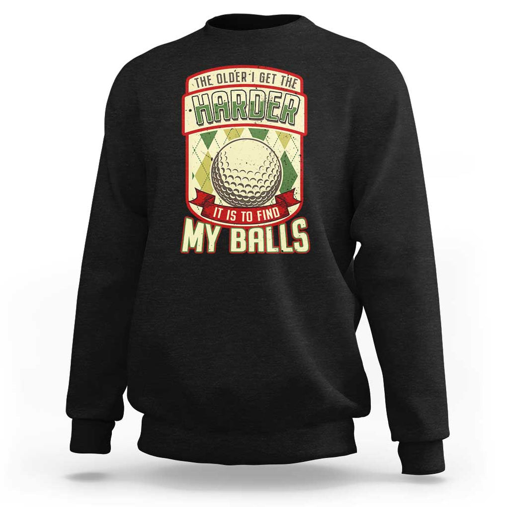 Funny Golf Sweatshirt The Older I Get The Harder TS09 Black Print Your Wear