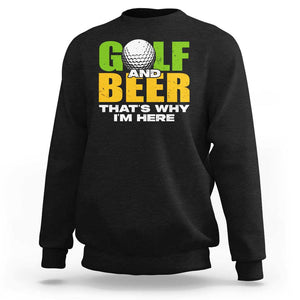 Funny Golf And Beer Sweatshirt That's Why I'm Here TS09 Black Print Your Wear