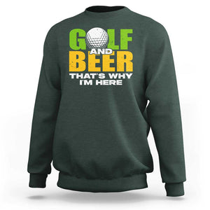 Funny Golf And Beer Sweatshirt That's Why I'm Here TS09 Dark Forest Green Print Your Wear