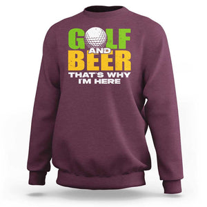 Funny Golf And Beer Sweatshirt That's Why I'm Here TS09 Maroon Print Your Wear