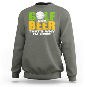 Funny Golf And Beer Sweatshirt That's Why I'm Here TS09 Military Green Print Your Wear