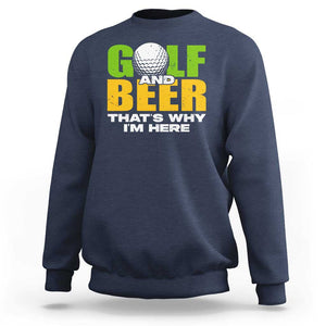 Funny Golf And Beer Sweatshirt That's Why I'm Here TS09 Navy Print Your Wear